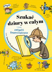 Szuka dziury w caym i inne zwizki frazeologiczne, Kasjanowicz Lucyna