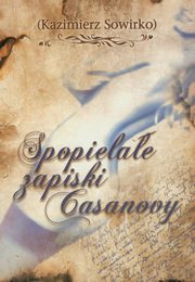 ksiazka tytu: Spopielae zapiski Casanowy autor: Sowirko Kazimierz