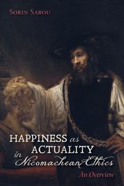 Happiness as Actuality in Nicomachean Ethics, Sabou Sorin