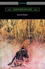 Just So Stories (Illustrated by the Author), Kipling Rudyard