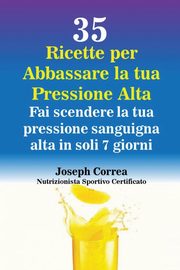 35 Ricette per Abbassare la tua Pressione Alta, Correa Joseph