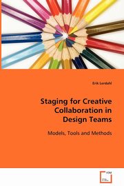 ksiazka tytu: Staging for Creative Collaboration in Design Teams autor: Lerdahl Erik