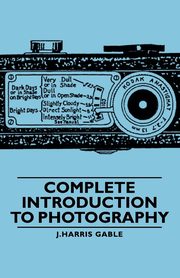 Complete Introduction to Photography, Gable J. Harris