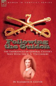 Following the Guidon, Custer Elizabeth B.