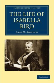 The Life of Isabella Bird, Stoddart Anna M.