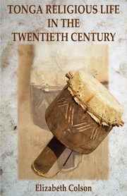 Tonga Religious Life in the Twentieth Century, Colson Elizabeth