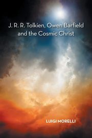 J. R. R. Tolkien, Owen Barfield and the Cosmic Christ, Morelli Luigi