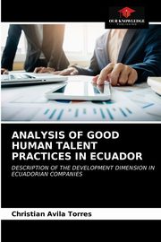 ksiazka tytu: ANALYSIS OF GOOD HUMAN TALENT PRACTICES IN ECUADOR autor: Avila Torres Christian