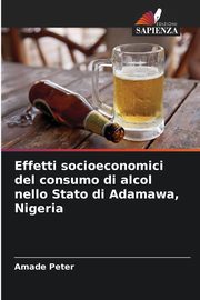 Effetti socioeconomici del consumo di alcol nello Stato di Adamawa, Nigeria, Peter Amade