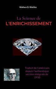 La Science de l'Enrichissement, Wattles Wallace D.