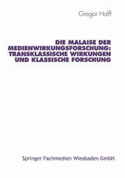 Die Malaise Der Medienwirkungsforschung, Halff Gregor