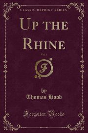 ksiazka tytu: Up the Rhine, Vol. 1 (Classic Reprint) autor: Hood Thomas