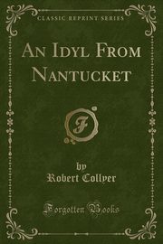 ksiazka tytu: An Idyl From Nantucket (Classic Reprint) autor: Collyer Robert