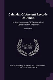 ksiazka tytu: Calendar Of Ancient Records Of Dublin autor: (Ireland) Dublin