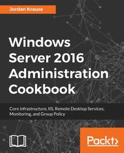 Windows Server 2016 Administration tools and tasks, Krause Jordan