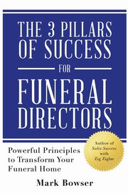 The 3 Pillars of Success for Funeral Directors, Bowser Mark