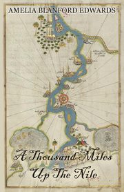 A Thousand Miles Up the Nile, Edwards Amelia Blanford