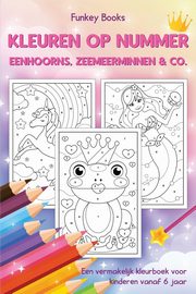Kleuren op nummer - Eenhoorns, zeemeerminnen & Co., Books Funkey