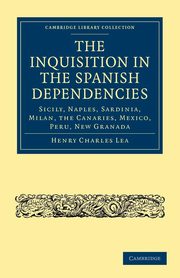 The Inquisition in the Spanish Dependencies, Lea Henry Charles