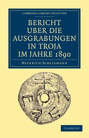 Bericht ber die Ausgrabungen in Troja im             Jahre             1890, Schliemann Heinrich