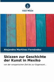 Skizzen zur Geschichte der Kunst in Mexiko, Martnez Fernndez Alejandra