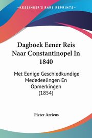 Dagboek Eener Reis Naar Constantinopel In 1840, Arriens Pieter