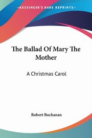 The Ballad Of Mary The Mother, Buchanan Robert