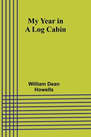 My Year in a Log Cabin, Dean Howells William