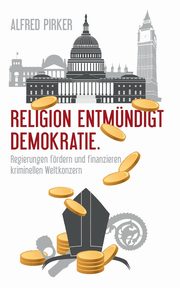 Religion entmndigt Demokratie, Pirker Alfred