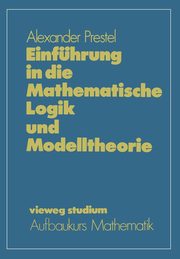 Einfuhrung in Die Mathematische Logik Und Modelltheorie, Prestel Alexander