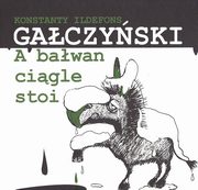 ksiazka tytu: A bawan cigle stoi autor: Gaczyski Konstanty Ildefons