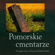 ksiazka tytu: Pomorskie cmentarze autor: Jakubowska Anna, Jakubowski Krzysztof