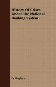 ksiazka tytu: History Of Crises Under The National Banking System autor: Allegheny Pa