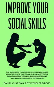 ksiazka tytu: IMPROVE YOUR SOCIAL SKILLS autor: ROY WENDLER BRIGGS DANIEL CHARISMA