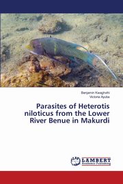 Parasites of Heterotis niloticus from the Lower River Benue in Makurdi, Kwaghvihi Benjamin