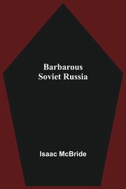 Barbarous Soviet Russia, McBride Isaac