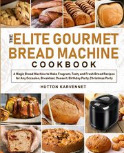The Elite Gourmet Bread Machine Cookbook, Karvennet Hutton