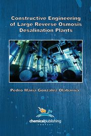 Constructive Engineering of Large Reverse Osmosis Desalination Plants, Olabarria Pedro Maria Gonzalez
