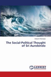 ksiazka tytu: The Social-Political Thought of Sri Aurobindo autor: Banerjee Debashri