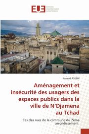Amnagement et inscurit des usagers des espaces publics dans la ville de N'Djamena au Tchad, ASKEIN Arnaud