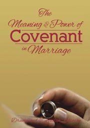 The Meaning & Power of Covenant in Marriage, Robinson Drummond