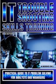 IT Troubleshooting Skills Training, Botwright Rob