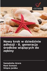 Nowy krok w dziedzinie adhezji - 8. generacja rodkw wicych do zbiny, Arora Sameksha