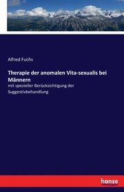Therapie der anomalen Vita-sexualis bei Mnnern, Fuchs Alfred
