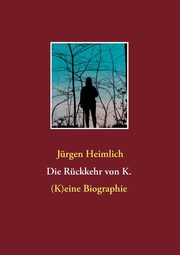 Die Rckkehr von K., Heimlich Jrgen