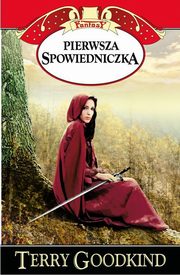 ksiazka tytu: Miecz Prawdy Pierwsza Spowiedniczka autor: Goodkind Terry