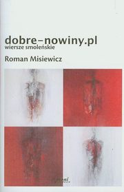 ksiazka tytu: Dobre-nowiny.pl Wiersze smoleskie autor: Misiewicz Roman
