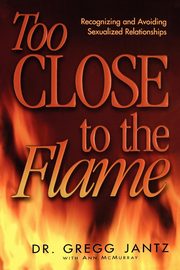 ksiazka tytu: Too Close to the Flame autor: Jantz Gregory