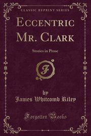 ksiazka tytu: Eccentric Mr. Clark autor: Riley James Whitcomb