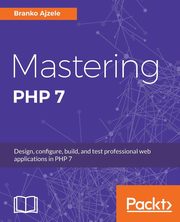 Mastering PHP 7, Ajzele Branko